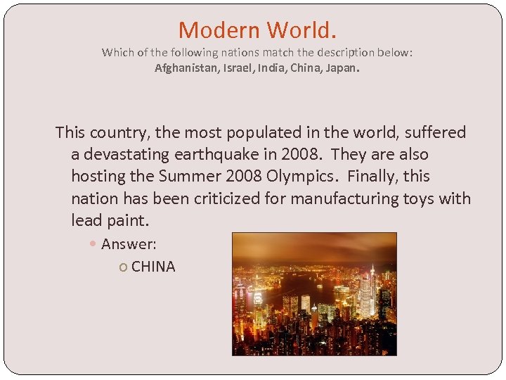 Modern World. Which of the following nations match the description below: Afghanistan, Israel, India,