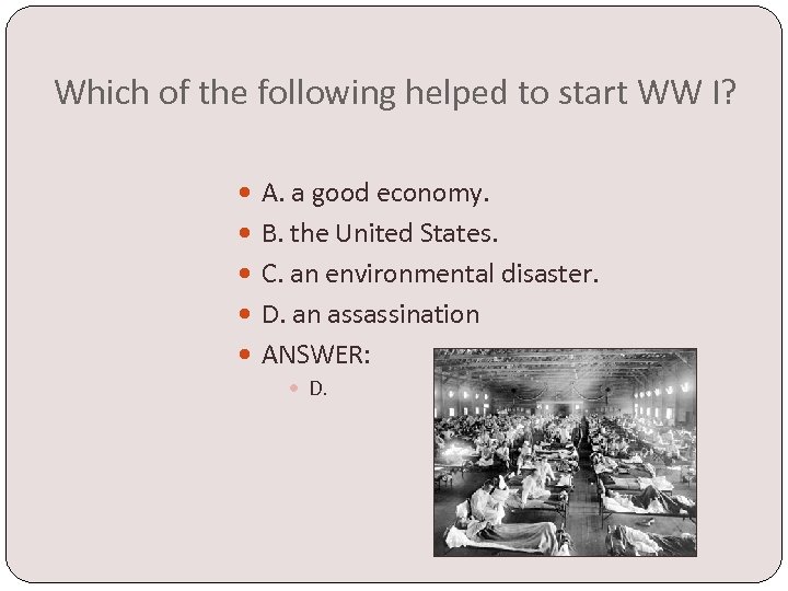 Which of the following helped to start WW I? A. a good economy. B.