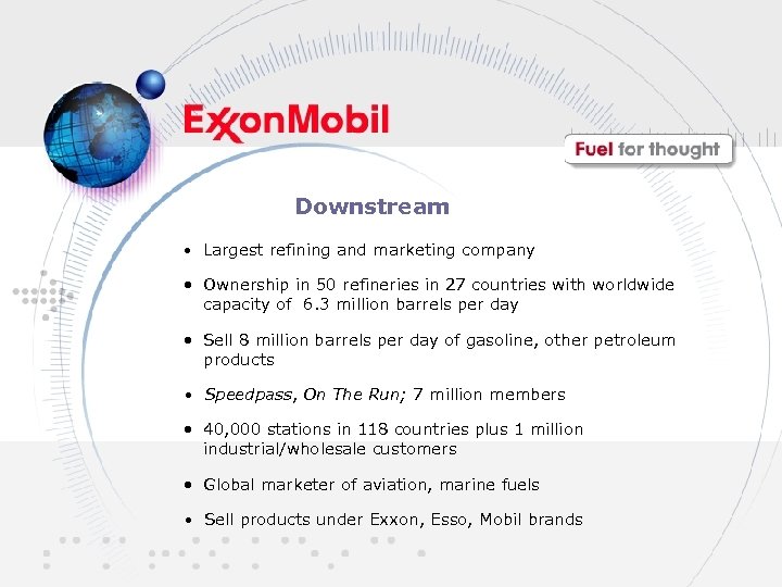 Downstream • Largest refining and marketing company • Ownership in 50 refineries in 27