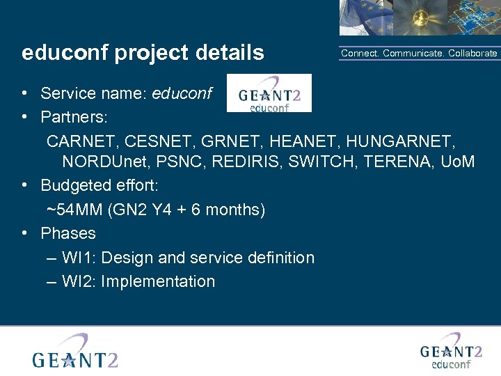 educonf project details Connect. Communicate. Collaborate • Service name: educonf • Partners: CARNET, CESNET,