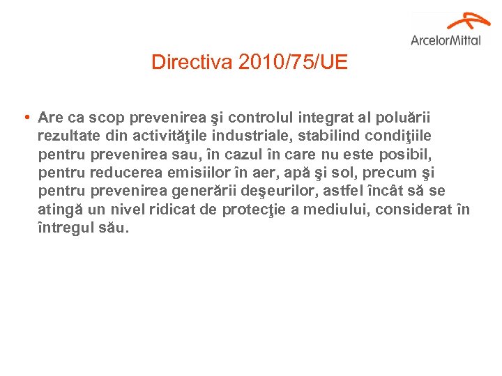 Directiva 2010/75/UE • Are ca scop prevenirea şi controlul integrat al poluării rezultate din