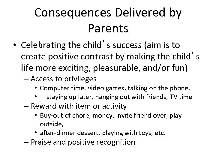 Consequences Delivered by Parents • Celebrating the child’s success (aim is to create positive