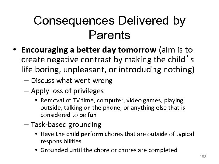 Consequences Delivered by Parents • Encouraging a better day tomorrow (aim is to create