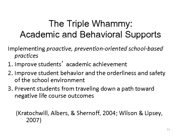 The Triple Whammy: Academic and Behavioral Supports Implementing proactive, prevention-oriented school-based practices 1. Improve
