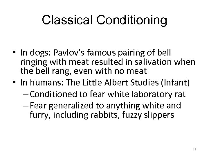 Classical Conditioning • In dogs: Pavlov’s famous pairing of bell ringing with meat resulted