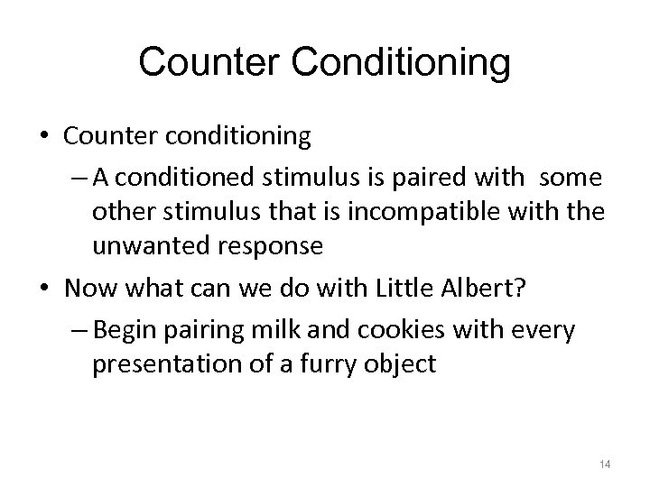 Counter Conditioning • Counter conditioning – A conditioned stimulus is paired with some other