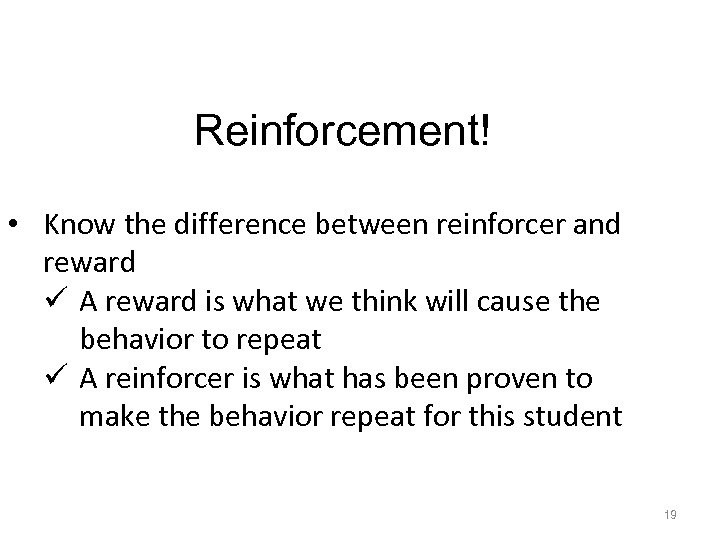 Reinforcement! • Know the difference between reinforcer and reward ü A reward is what
