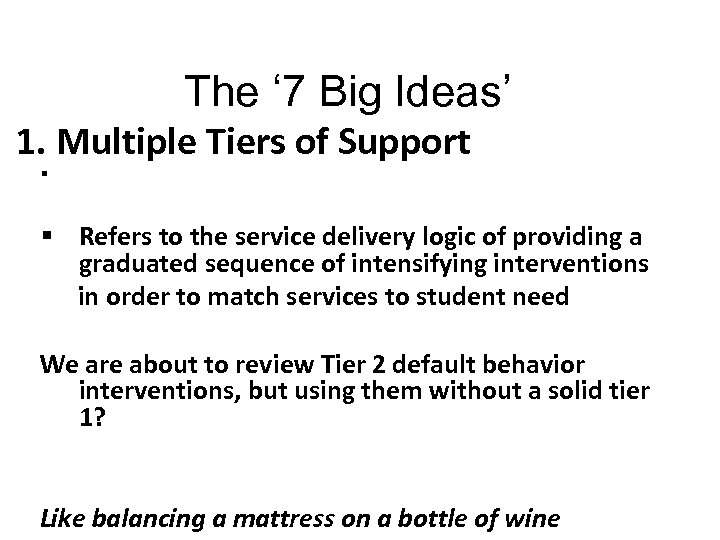 37 The ‘ 7 Big Ideas’ 1. Multiple Tiers of Support § § Refers