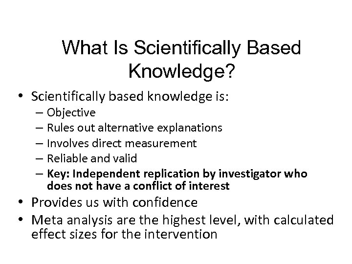42 What Is Scientifically Based Knowledge? • Scientifically based knowledge is: – Objective –