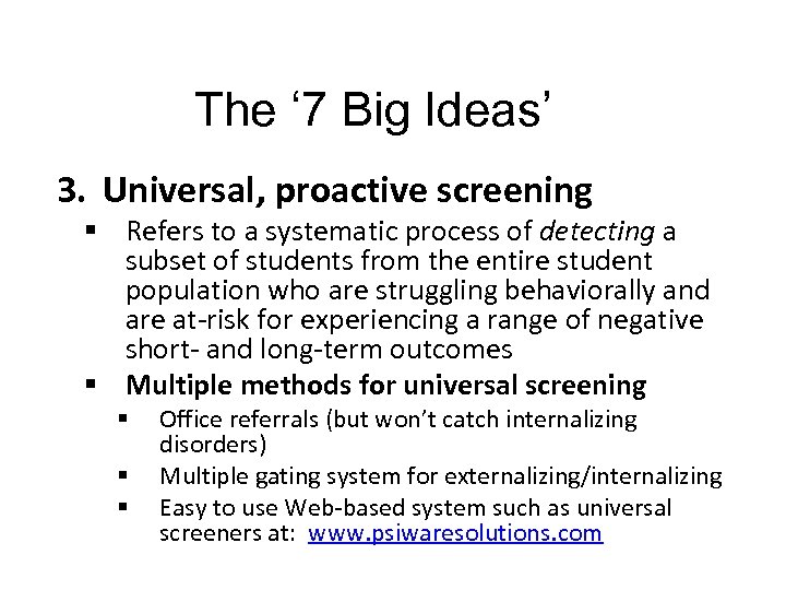 43 The ‘ 7 Big Ideas’ 3. Universal, proactive screening § Refers to a