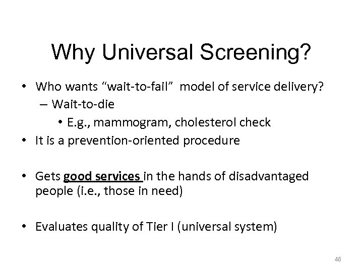 Why Universal Screening? • Who wants “wait-to-fail” model of service delivery? – Wait-to-die •