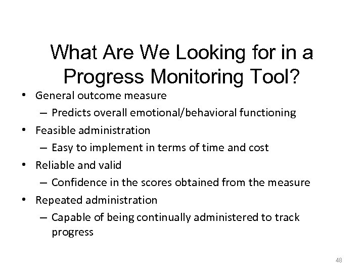 What Are We Looking for in a Progress Monitoring Tool? • General outcome measure