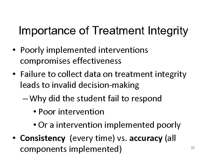 Importance of Treatment Integrity • Poorly implemented interventions compromises effectiveness • Failure to collect