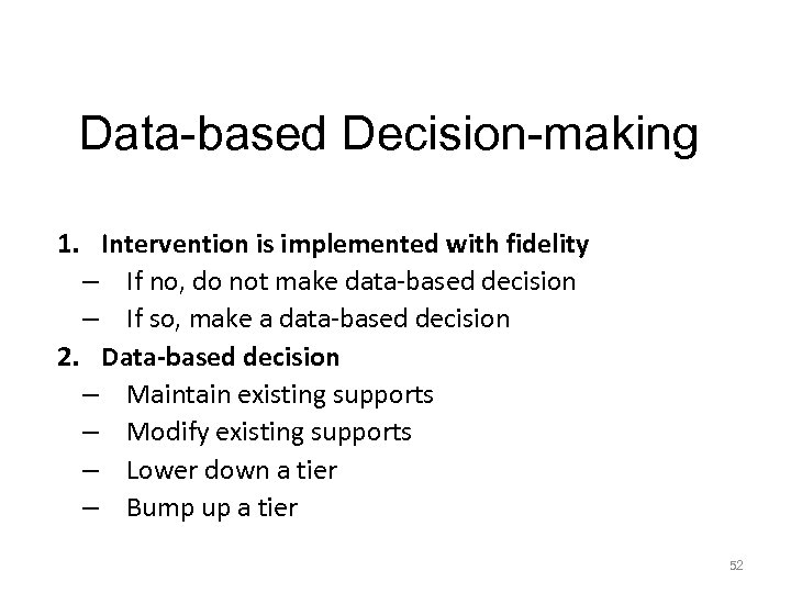 Data-based Decision-making 1. Intervention is implemented with fidelity – If no, do not make