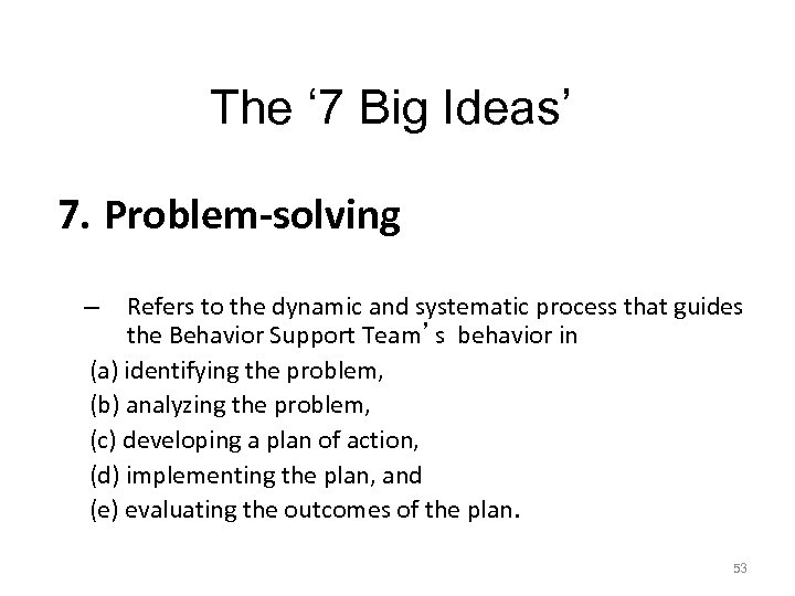 The ‘ 7 Big Ideas’ 7. Problem-solving Refers to the dynamic and systematic process