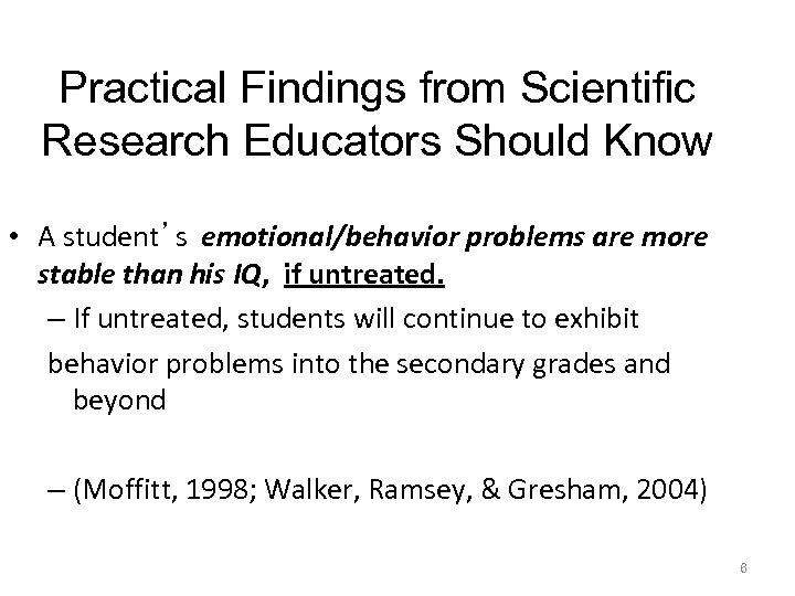 Practical Findings from Scientific Research Educators Should Know • A student’s emotional/behavior problems are