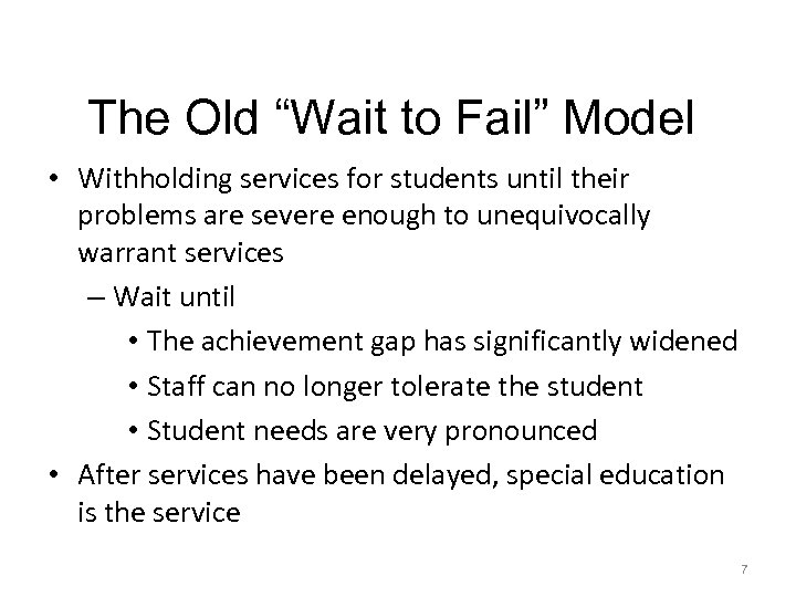 The Old “Wait to Fail” Model • Withholding services for students until their problems