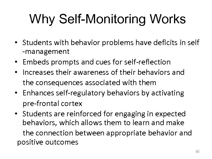 Why Self-Monitoring Works • Students with behavior problems have deficits in self -management •