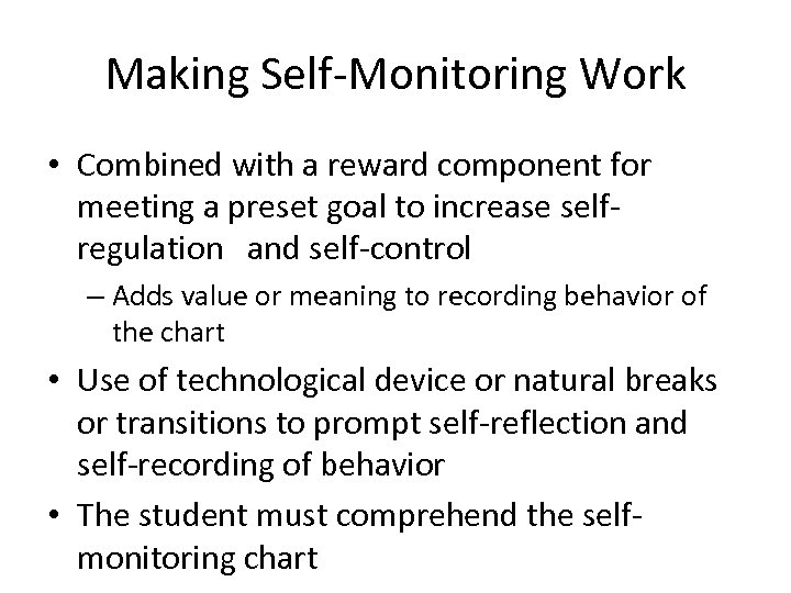 Making Self-Monitoring Work • Combined with a reward component for meeting a preset goal