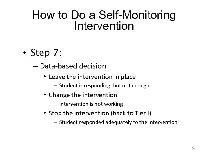 97 How to Do a Self-Monitoring Intervention • Step 7: – Data-based decision •