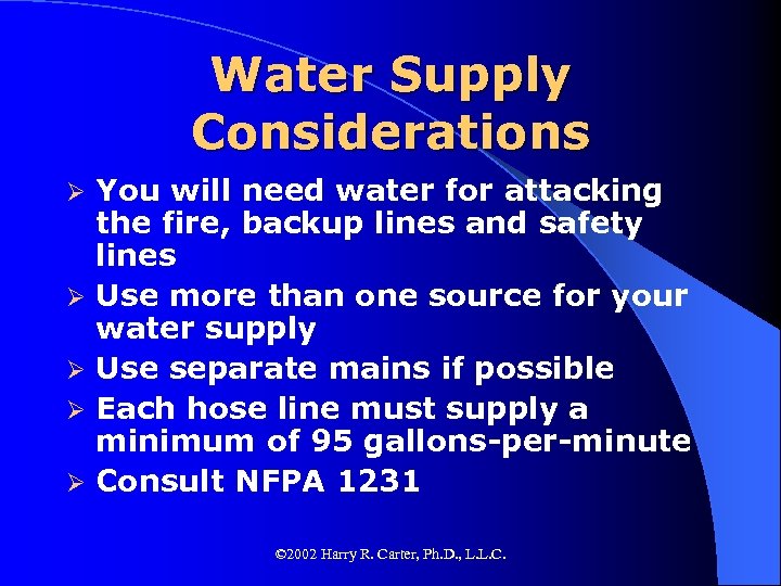 Water Supply Considerations Ø Ø Ø You will need water for attacking the fire,