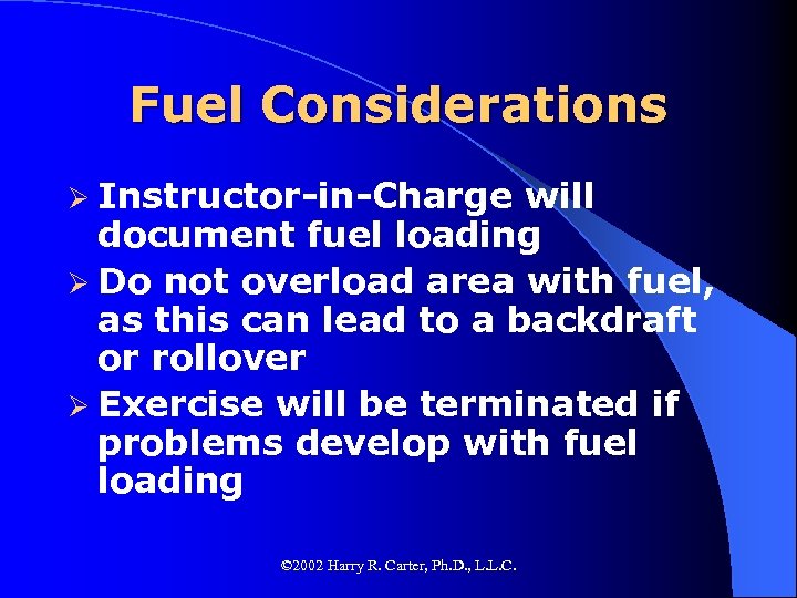 Fuel Considerations Ø Instructor-in-Charge will document fuel loading Ø Do not overload area with