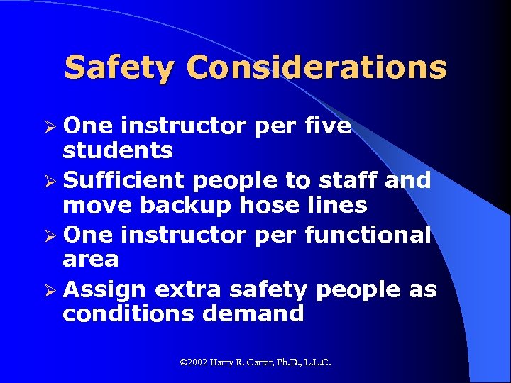 Safety Considerations Ø One instructor per five students Ø Sufficient people to staff and