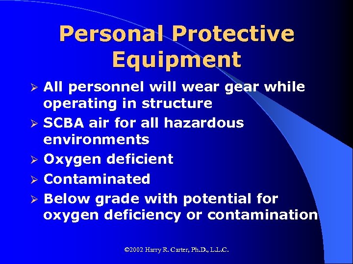 Personal Protective Equipment Ø Ø Ø All personnel will wear gear while operating in