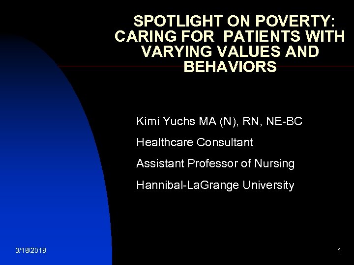 SPOTLIGHT ON POVERTY: CARING FOR PATIENTS WITH VARYING VALUES AND BEHAVIORS Kimi Yuchs MA