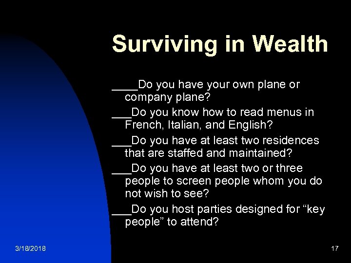 Surviving in Wealth ____Do you have your own plane or company plane? ___Do you