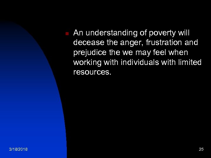 n 3/18/2018 An understanding of poverty will decease the anger, frustration and prejudice the