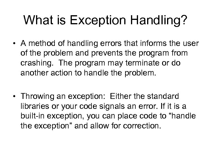 What is Exception Handling? • A method of handling errors that informs the user