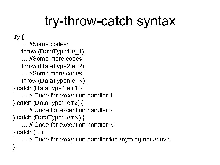 try-throw-catch syntax try { … //Some codes; throw (Data. Type 1 e_1); … //Some