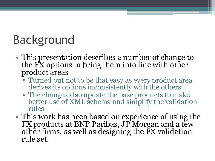 Background • This presentation describes a number of change to the FX options to