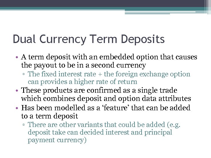 Dual Currency Term Deposits • A term deposit with an embedded option that causes