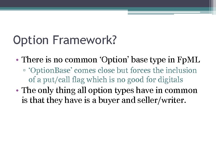 Option Framework? • There is no common ‘Option’ base type in Fp. ML ▫