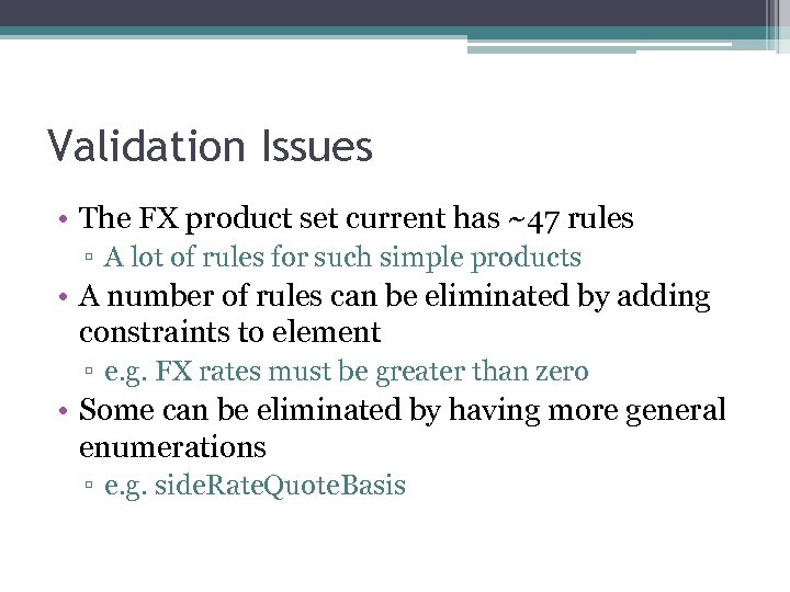Validation Issues • The FX product set current has ~47 rules ▫ A lot