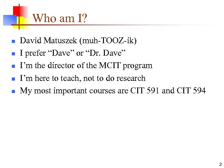 Who am I? n n n David Matuszek (muh-TOOZ-ik) I prefer “Dave” or “Dr.