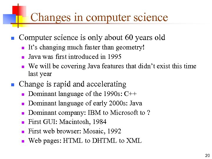Changes in computer science n Computer science is only about 60 years old n