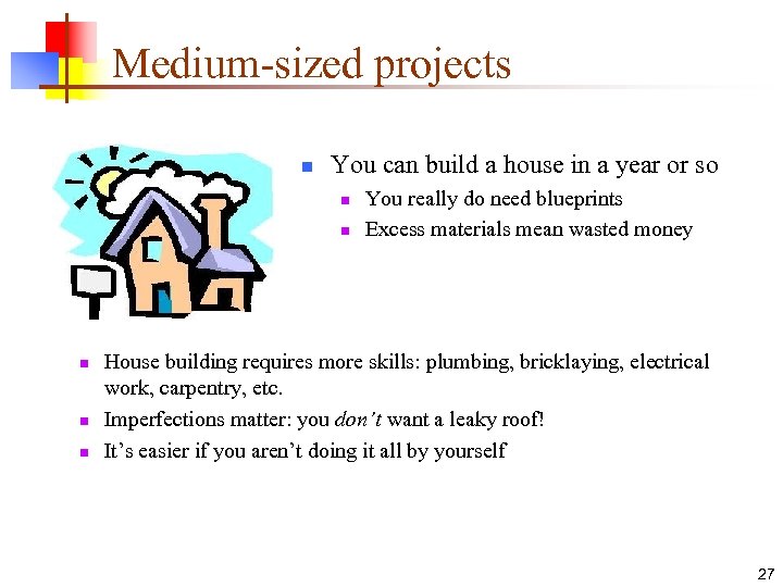 Medium-sized projects n You can build a house in a year or so n