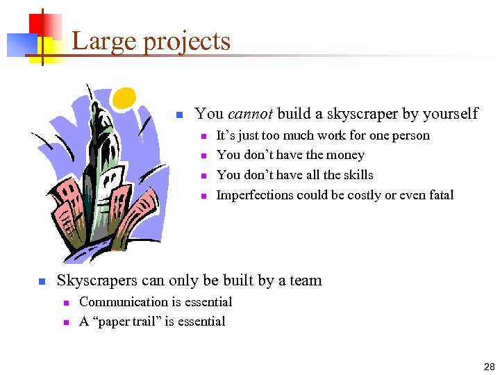 Large projects n You cannot build a skyscraper by yourself n n n It’s