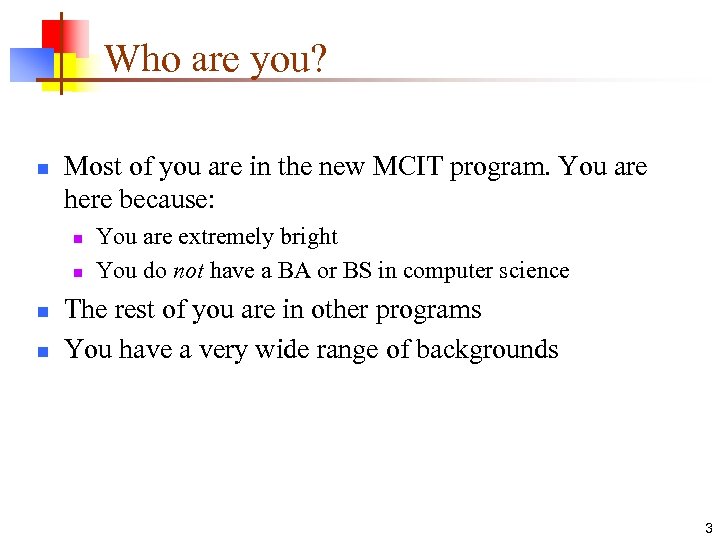 Who are you? n Most of you are in the new MCIT program. You