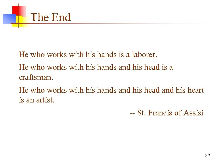 The End He who works with his hands is a laborer. He who works