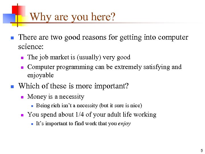 Why are you here? n There are two good reasons for getting into computer
