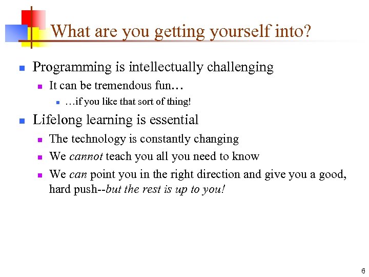 What are you getting yourself into? n Programming is intellectually challenging n It can