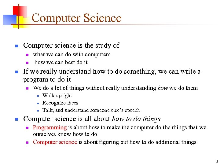 Computer Science n Computer science is the study of n n n what we