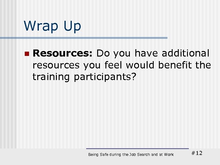 Wrap Up n Resources: Do you have additional resources you feel would benefit the