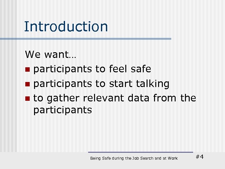 Introduction We want… n participants to feel safe n participants to start talking n