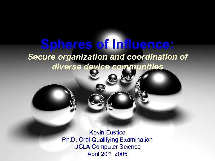 Spheres of Influence: Secure organization and coordination of diverse device communities Kevin Eustice Ph.