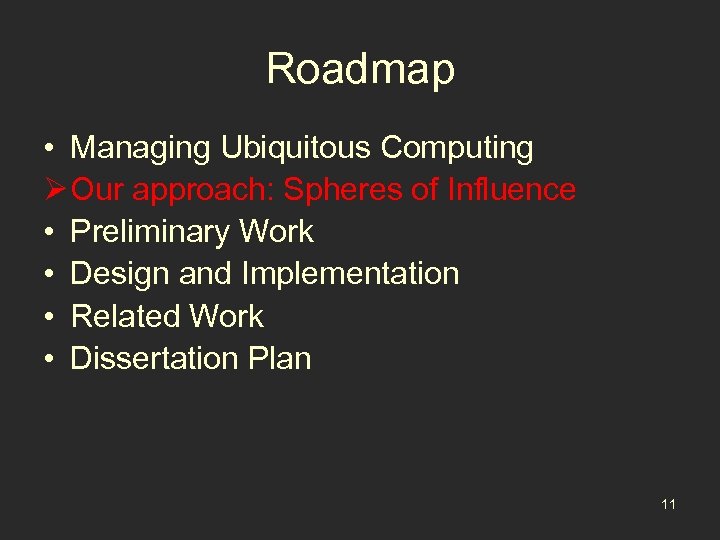 Roadmap • Managing Ubiquitous Computing Ø Our approach: Spheres of Influence • Preliminary Work